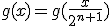 3$g(x)=g(\frac{x}{2^{n+1}})